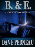 B & E - A Whit Pynchon Mystery (Whit Pynchon Mysteries, #2) (eBook, ePUB) B & E - A Whit Pynchon Mystery (Whit Pynchon Mysteries, #2) (eBook, ePUB)