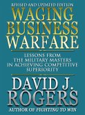 Waging Business Warfare - Lessons from the Military Masters in Achieving Competetive Superiority - Revised and Updated Edition (eBook, ePUB)