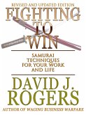 Fighting to Win - Samurai Techniques for your Work and Life (eBook, ePUB) Fighting to Win - Samurai Techniques for your Work and Life (eBook, ePUB)