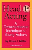 Head First Acting - A Commonsense Technique for Young Actors (eBook, ePUB) Head First Acting - A Commonsense Technique for Young Actors (eBook, ePUB)
