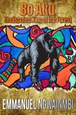 Bo-Aku - Undisputed King of the Forest (Tales from West Africa) (eBook, ePUB) Bo-Aku - Undisputed King of the Forest (Tales from West Africa) (eBook, ePUB)