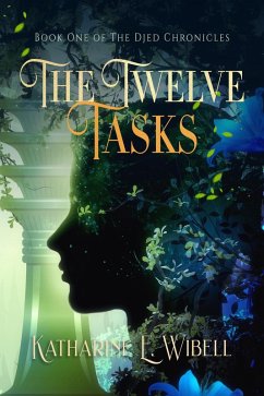The Twelve Tasks (The Djed Chronicles, #1) (eBook, ePUB) - Wibell, Katharine E. The Twelve Tasks (The Djed Chronicles, #1) (eBook, ePUB) - Wibell, Katharine E.