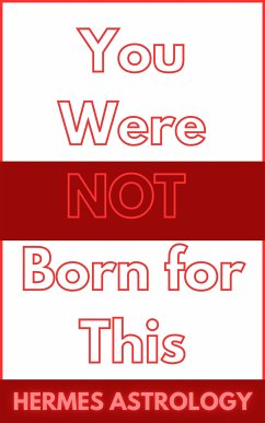 You Were NOT Born for This (eBook, ePUB) - Astrology, Hermes