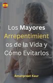 Los Mayores Arrepentimientos de la Vida y Cómo Evitarlos (eBook, ePUB)