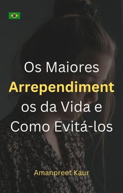 Os Maiores Arrependimentos da Vida e Como Evitá-los (eBook, ePUB) - Kaur, Amanpreet