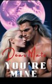 Dear Mate, You're Mine 1 (eBook, ePUB) Dear Mate, You're Mine 1 (eBook, ePUB)
