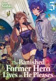 The Banished Former Hero Lives as He Pleases: Volume 5 (eBook, ePUB) The Banished Former Hero Lives as He Pleases: Volume 5 (eBook, ePUB)
