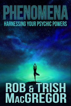 Phenomena: Harnessing Your Psychic Powers (eBook, ePUB) - Macgregor, Rob; Macgregor, T. J.