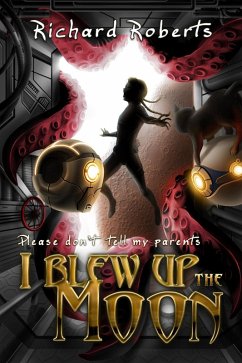 Cover Please Don't Tell My Parents I Blew Up the Moon (eBook, ePUB)