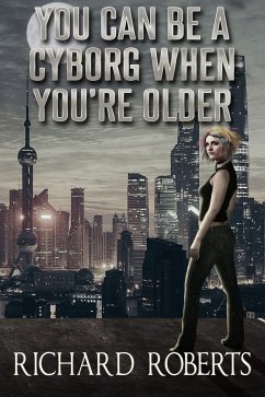 Cover You Can Be a Cyborg When You're Older (eBook, ePUB)