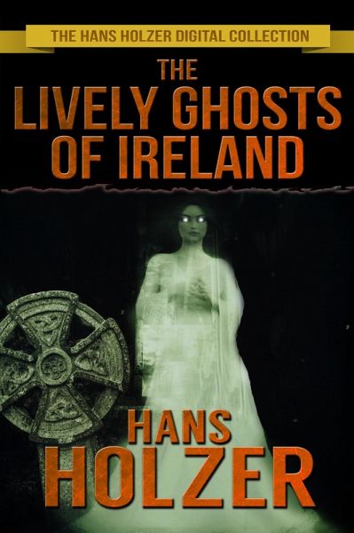 The Lively Ghosts of Ireland (eBook, ePUB) The Lively Ghosts of Ireland (eBook, ePUB)