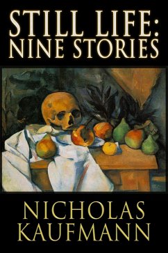Still Life: Nine Stories (eBook, ePUB) - Kaufmann, Nicholas