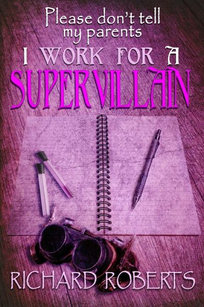 Please Don't Tell My Parents I Work for a Supervillain (eBook, ePUB) Please Don't Tell My Parents I Work for a Supervillain (eBook, ePUB)