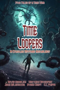 Time Loopers: Five Tales from a Time War (eBook, ePUB) - Hambling, David; Craft, Byron; Davenport, Matthew; Delaughter, John