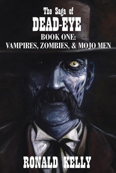 The Saga of Dead-Eye, Book One: Vampires, Zombies, & Mojo Men (eBook, ePUB)