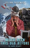 Never Been This Old Before: A Love Story (eBook, ePUB) Never Been This Old Before: A Love Story (eBook, ePUB)