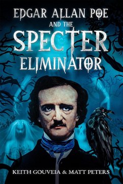 Edgar Allan Poe and the Specter Eliminator (eBook, ePUB) - Gouveia, Keith; Peters, Matt