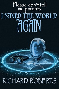 Cover Please Don't Tell My Parents I Saved the World Again (eBook, ePUB)