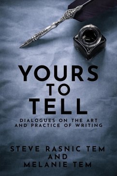 Yours to Tell: Dialogues on the Art and Practice of Writing (eBook, ePUB) - Tem, Steve Rasnic; Tem, Melanie