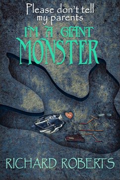 Please Don't Tell My Parents I'm a Giant Monster (eBook, ePUB) - Roberts, Richard