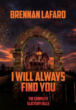 Cover I Will Always Find You: The Complete Slattery Falls (eBook, ePUB)
