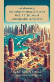 Modernizing Neurodegeneration Care in the UAE: A Cultural and Demographic Perspective (Arab World Neurodegeneration Series: Bridging Culture and Science, #5) (eBook, ePUB)