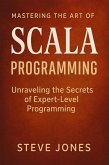 Mastering the Art of Scala Programming: Unraveling the Secrets of Expert-Level Programming (eBook, ePUB) Mastering the Art of Scala Programming: Unraveling the Secrets of Expert-Level Programming (eBook, ePUB)