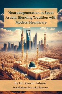 Cover Neurodegeneration in Saudi Arabia: Blending Tradition with Modern Healthcare (Arab World Neurodegeneration Series: Bridging Culture and Science, #8) (eBook, ePUB)