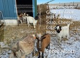 The Complete Guide to Goat Milk Products: Soap, Cheese, Lotion, and More (eBook, ePUB) The Complete Guide to Goat Milk Products: Soap, Cheese, Lotion, and More (eBook, ePUB)
