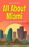 All About Miami: A Kid's Guide to the Magic City (Educational Books For Kids, #32) (eBook, ePUB) All About Miami: A Kid's Guide to the Magic City (Educational Books For Kids, #32) (eBook, ePUB)