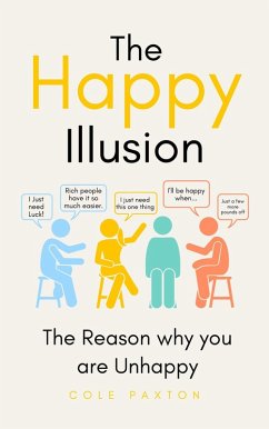 The Happy Illusion; The Reason why you are unhappy (eBook, ePUB) - Paxton, Cole