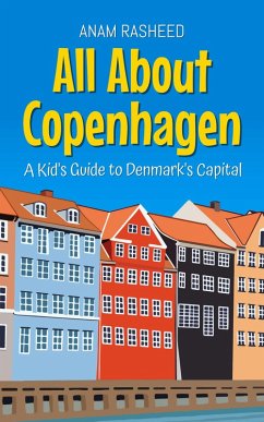 All About Copenhagen: A Kid's Guide to Denmark's Capital (Educational Books For Kids, #29) (eBook, ePUB) - Rasheed, Anam