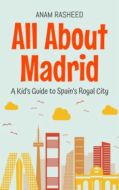 Cover All About Madrid: A Kid's Guide to Spain's Royal City (Educational Books For Kids, #31) (eBook, ePUB)