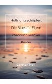 Hoffnung schöpfen: Die Bibel für Eltern chronisch kranker Kinder (eBook, ePUB) Hoffnung schöpfen: Die Bibel für Eltern chronisch kranker Kinder (eBook, ePUB)
