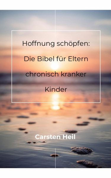 Hoffnung schöpfen: Die Bibel für Eltern chronisch kranker Kinder (eBook, ePUB)