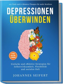 Cover Depressionen überwinden: 100 Tools und 6-Minuten Übungen für mehr Resilienz - Einfache und effektive Strategien für Selbstwirksamkeit, Flexibilität und sozialen Halt - 30-Tage Challenge und Tagebuch