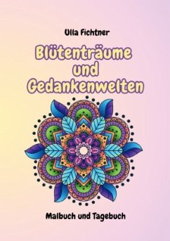Blütenträume und Gedankenwelten - Fichtner, Ulla