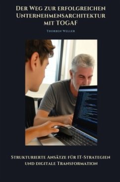 Der Weg zur erfolgreichen Unternehmensarchtektur mit TOGAF - Weller, Thorben