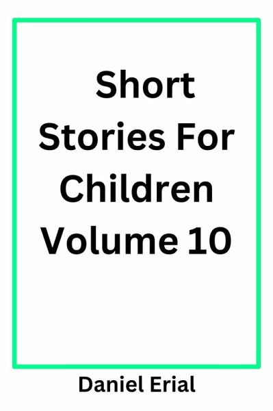Short Stories For Children Volume 10 (eBook, ePUB) Short Stories For Children Volume 10 (eBook, ePUB)