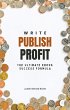 Write, Publish, Profit: The Ultimate... - Bild 1