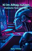 KI im Alltag nutzen - Praktische Tools und Tipps für Einsteiger (eBook, ePUB) KI im Alltag nutzen - Praktische Tools und Tipps für Einsteiger (eBook, ePUB)