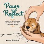 Paws and Reflect - A Guide to Understanding and Nurturing Your Pet's Emotional World (eBook, ePUB)