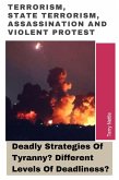 Terrorism, State Terrorism, Assassination And Violent Protest: Deadly Strategies Of Tyranny? Different Levels Of Deadliness? (eBook, ePUB) Terrorism, State Terrorism, Assassination And Violent Protest: Deadly Strategies Of Tyranny? Different Levels Of Deadliness? (eBook, ePUB)