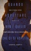 Quando Aspettare Non è Quello Che ci si Aspetta. Una storia vera sulle complicazioni della gravidanza. (eBook, ePUB) Quando Aspettare Non è Quello Che ci si Aspetta. Una storia vera sulle complicazioni della gravidanza. (eBook, ePUB)