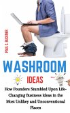 Washroom Ideas: How Founders Stumbled Upon Life-Changing Business Ideas in the Most Unlikely and Unconventional Places (eBook, ePUB)