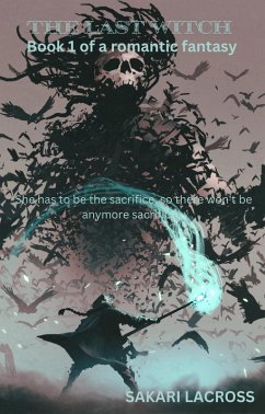 The Last Witch: Book 1 (eBook, ePUB) - Lacross, Sakari The Last Witch: Book 1 (eBook, ePUB) - Lacross, Sakari