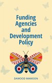 Funding Agencies and Development Policy (eBook, ePUB) Funding Agencies and Development Policy (eBook, ePUB)