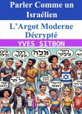 Parler Comme un Israélien : L'Argot Moderne Décrypté (eBook, ePUB)