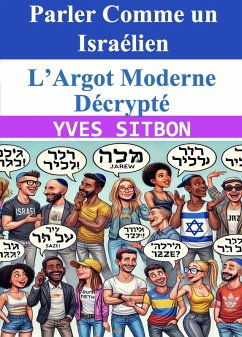 Parler Comme un Israélien : L'Argot Moderne Décrypté (eBook, ePUB) - Sitbon, Yves