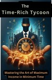 The Time-Rich Tycoon: Mastering the Art of Maximum Income in Minimum Time (eBook, ePUB)